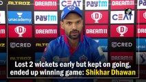 Lost 2 wickets early but kept on going, ended up winning game: Shikhar Dhawan
