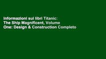 Informazioni sui libri Titanic: The Ship Magnificent, Volume One: Design & Construction Completo