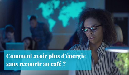 Comment avoir plus d'énergie sans recourir au café ?