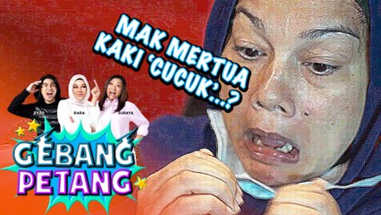 #GebangPetang - Mak Mertua Kaki Cucuk..?