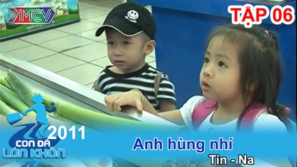 Anh hùng nhí - Bé Tin - Na | CON ĐÃ LỚN KHÔN | Tập 06