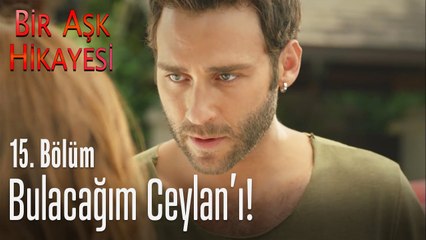 Bulacağım Ceylan'ı! - Bir Aşk Hikayesi 15. Bölüm