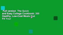 Full version  The Quick and Easy College Cookbook: 300 Healthy, Low-Cost Meals that Fit Your
