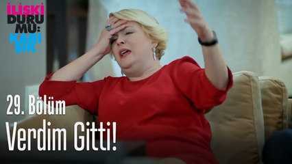 Verdim gitti! - İlişki Durumu Karışık 29. Bölüm