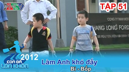 Làm anh khó đấy - Bé Bi, Bốp | CON ĐÃ LỚN KHÔN | Tập 51