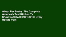 About For Books  The Complete America's Test Kitchen TV Show Cookbook 2001-2016: Every Recipe from