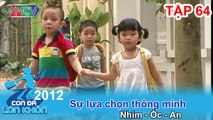 Sự lựa chọn thông minh - Bé Nhím - Ốc, An | CON ĐÃ LỚN KHÔN | Tập 64