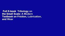 Full E-book  Tribology on the Small Scale: A Modern Textbook on Friction, Lubrication, and Wear