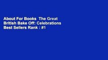 About For Books  The Great British Bake Off: Celebrations  Best Sellers Rank : #1