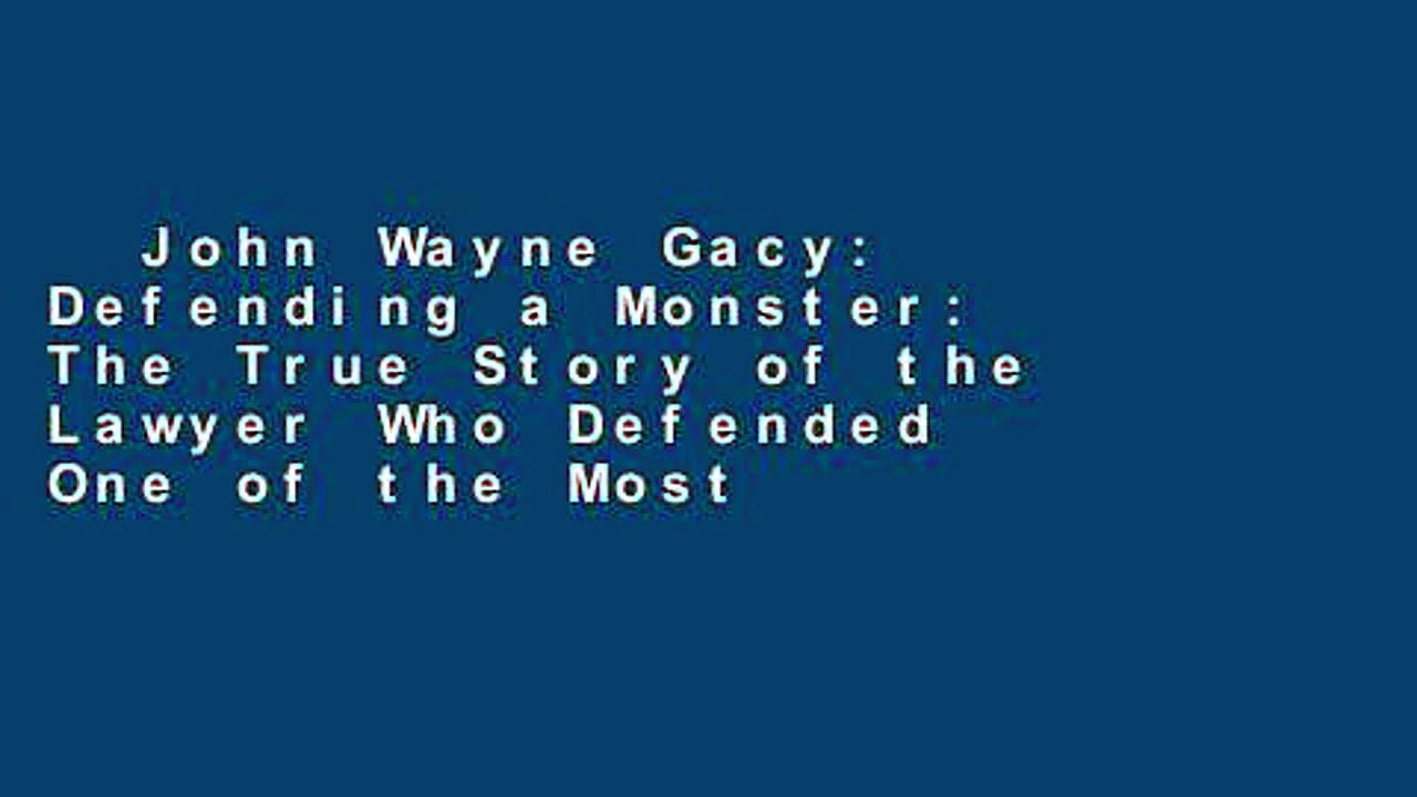 John Wayne Gacy: Defending a Monster: The True Story of the Lawyer Who Defended One of the Most