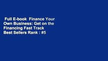 Full E-book  Finance Your Own Business: Get on the Financing Fast Track  Best Sellers Rank : #5