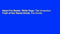 About For Books  White Rage: The Unspoken Truth of Our Racial Divide  For Kindle