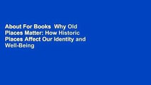 About For Books  Why Old Places Matter: How Historic Places Affect Our Identity and Well-Being