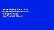 When Helping Hurts: How to Alleviate Poverty Without Hurting the Poor . . . and Yourself  Review