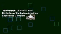 Full version  La Storia: Five Centuries of the Italian American Experience Complete