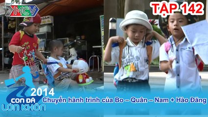 Hành trình Bé Bo, Quân, Nam và Hào Đăng | CON ĐÃ LỚN KHÔN | Tập 142