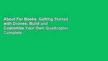 About For Books  Getting Started with Drones: Build and Customize Your Own Quadcopter Complete