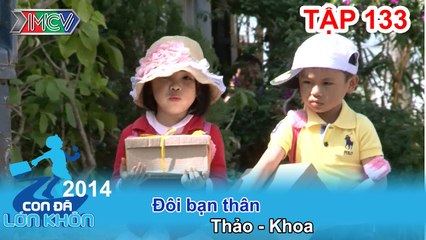 Đôi bạn thân - Bé Thảo - Khoa | CON ĐÃ LỚN KHÔN | Tập 133