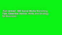 Full version  500 Social Media Marketing Tips: Essential Advice, Hints and Strategy for Business: