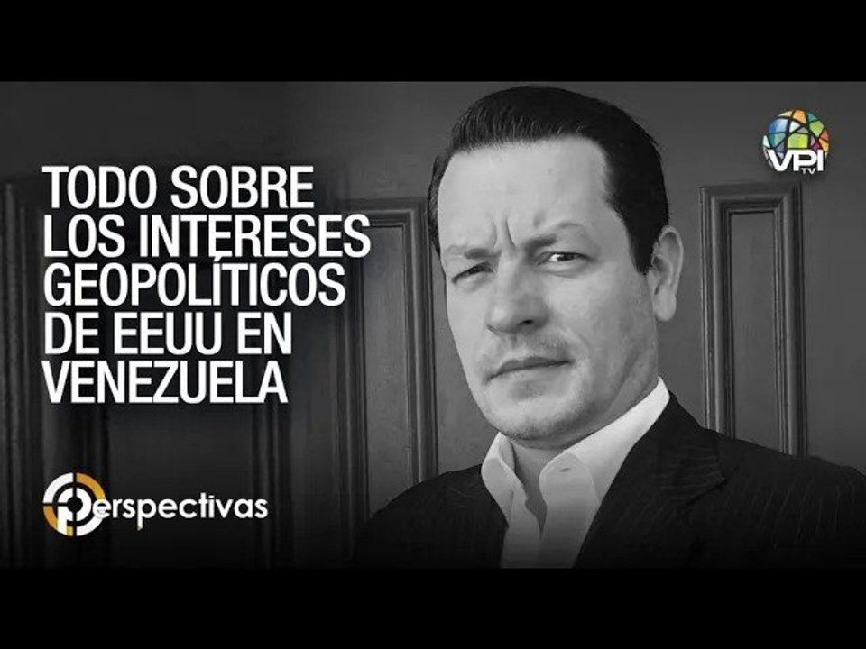 Todo sobre los intereses geopolíticos y estratégicos de EEUU en Venezuela Perspectivas