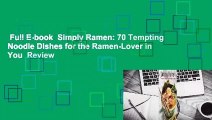 Full E-book  Simply Ramen: 70 Tempting Noodle Dishes for the Ramen-Lover in You  Review