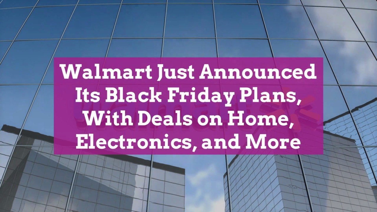 Walmart Just Announced Its Black Friday Plans, With Deals on Home, Electronics, and More