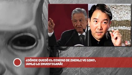 ¿Dónde quedó el dinero de Zhenli Ye Gon?, ¡AMLO lo investigará!