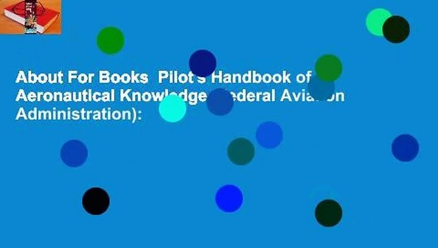 About For Books Pilot's Handbook of Aeronautical Knowledge (Federal Aviation Administration):