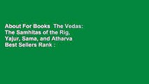 About For Books  The Vedas: The Samhitas of the Rig, Yajur, Sama, and Atharva  Best Sellers Rank :