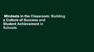 Mindsets in the Classroom: Building a Culture of Success and Student Achievement in Schools