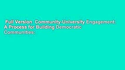 Full Version  Community-University Engagement: A Process for Building Democratic Communities: