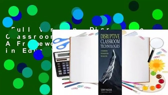 Full Version Disruptive Classroom Technologies: A Framework for Innovation in Education Review