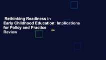 Rethinking Readiness in Early Childhood Education: Implications for Policy and Practice  Review