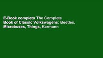 E-Book completo The Complete Book of Classic Volkswagens: Beetles, Microbuses, Things, Karmann