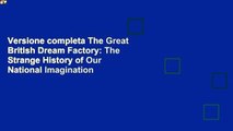 Versione completa The Great British Dream Factory: The Strange History of Our National Imagination