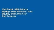 Full E-book  HBR Guide to Buying a Small Business: Think Big, Buy Small, Own Your Own Company