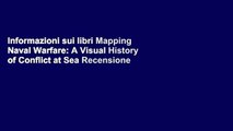 Informazioni sui libri Mapping Naval Warfare: A Visual History of Conflict at Sea Recensione