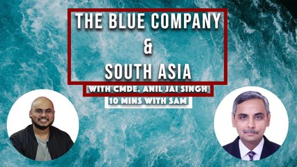 Blue Economy and South Asia | Cmde. Anil Jai Singh, VP, Indian Maritime Foundation | 10Min with SAM
