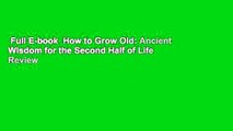 Full E-book  How to Grow Old: Ancient Wisdom for the Second Half of Life  Review