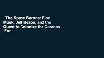 The Space Barons: Elon Musk, Jeff Bezos, and the Quest to Colonize the Cosmos  For Kindle