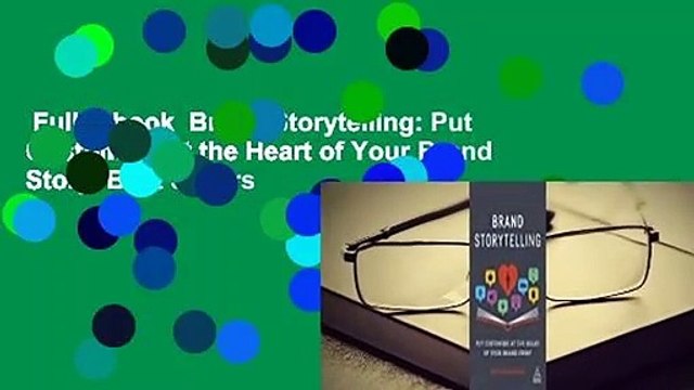 Full E-book Brand Storytelling: Put Customers at the Heart of Your Brand Story Best Sellers