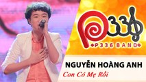 P336 BAND | Tập 3 | Nguyễn Hoàng Anh - Con Có Mẹ Rồi 