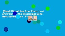 [Read] Dispatches from Pluto: Lost and Found in the Mississippi Delta  Best Sellers Rank : #4