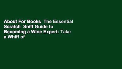 About For Books  The Essential Scratch  Sniff Guide to Becoming a Wine Expert: Take a Whiff of