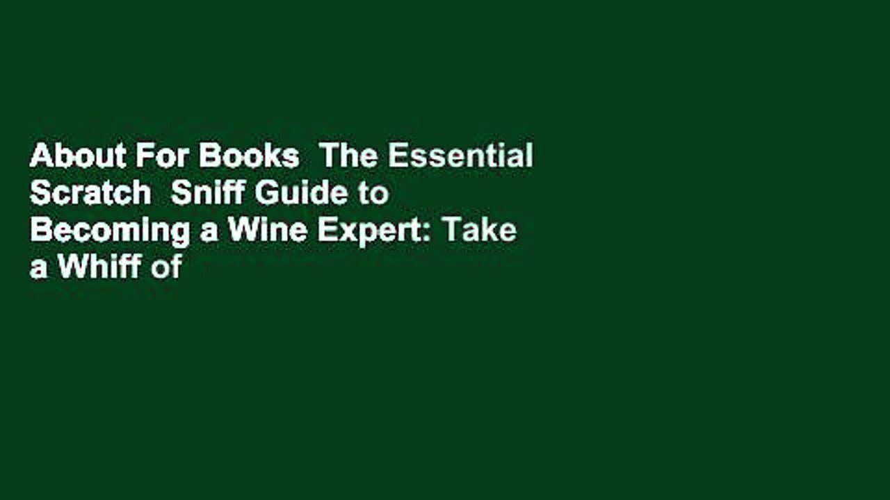 About For Books  The Essential Scratch  Sniff Guide to Becoming a Wine Expert: Take a Whiff of