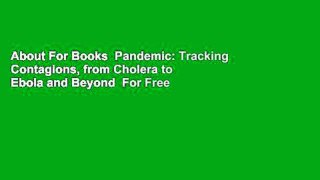 About For Books  Pandemic: Tracking Contagions, from Cholera to Ebola and Beyond  For Free