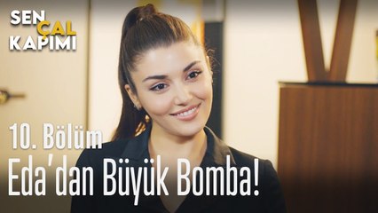 Eda'dan büyük bomba - Sen Çal Kapımı 10. Bölüm