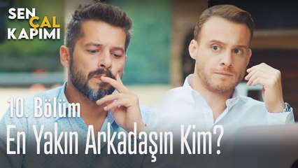 En yakın arkadaşın kim? - Sen Çal Kapımı 10. Bölüm