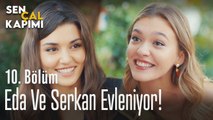 Eda ve Serkan evleniyorlar - Sen Çal Kapımı 10. Bölüm