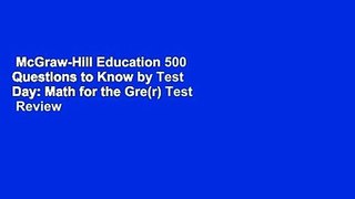 McGraw-Hill Education 500 Questions to Know by Test Day: Math for the Gre(r) Test  Review